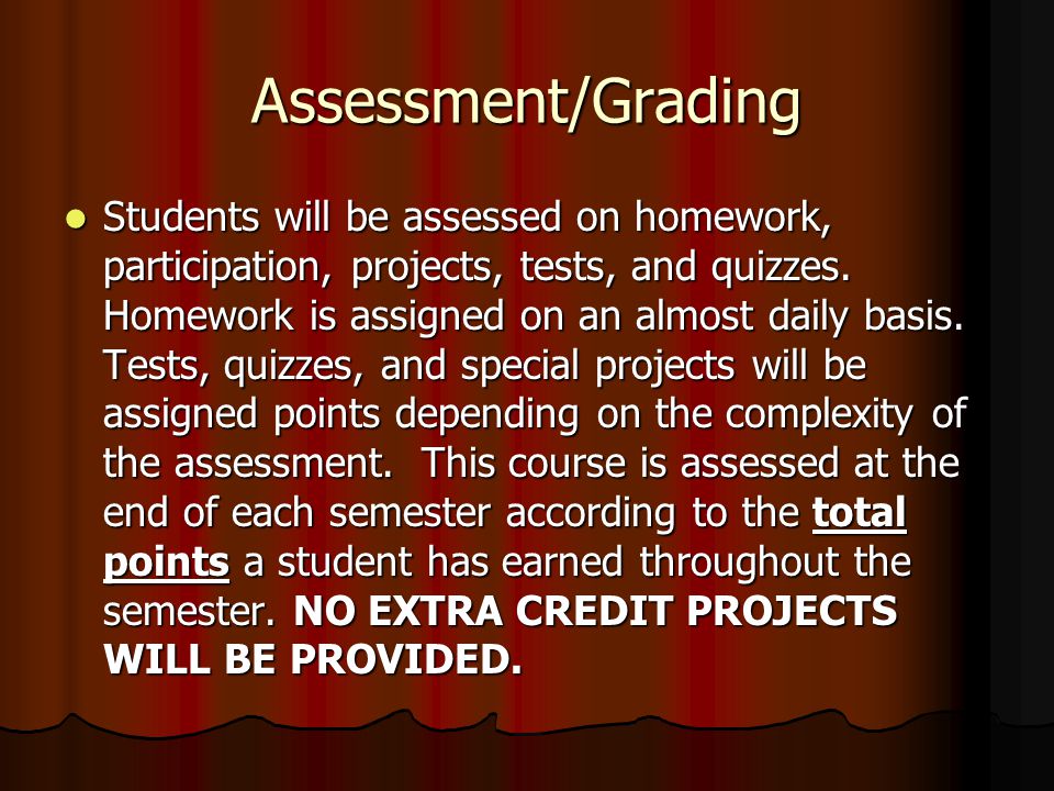 Assessment/Grading Students will be assessed on homework, participation, projects, tests, and quizzes.
