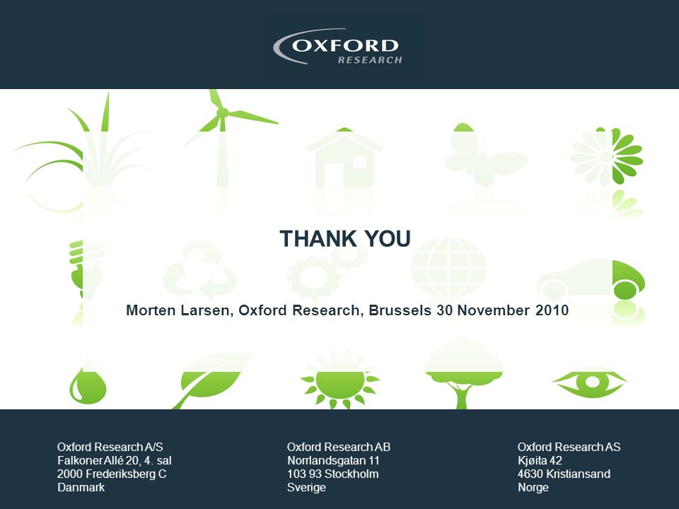 THANK YOU Morten Larsen, Oxford Research, Brussels 30 November 2010 Oxford Research A/S Falkoner Allé 20, 4.