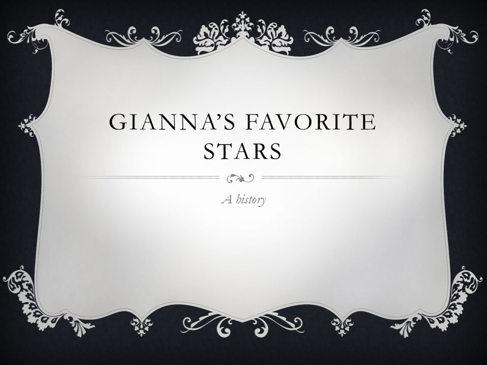 GIANNA’S FAVORITE STARS A history