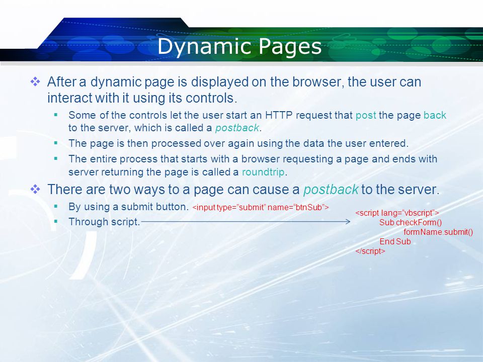Dynamic Pages  After a dynamic page is displayed on the browser, the user can interact with it using its controls.