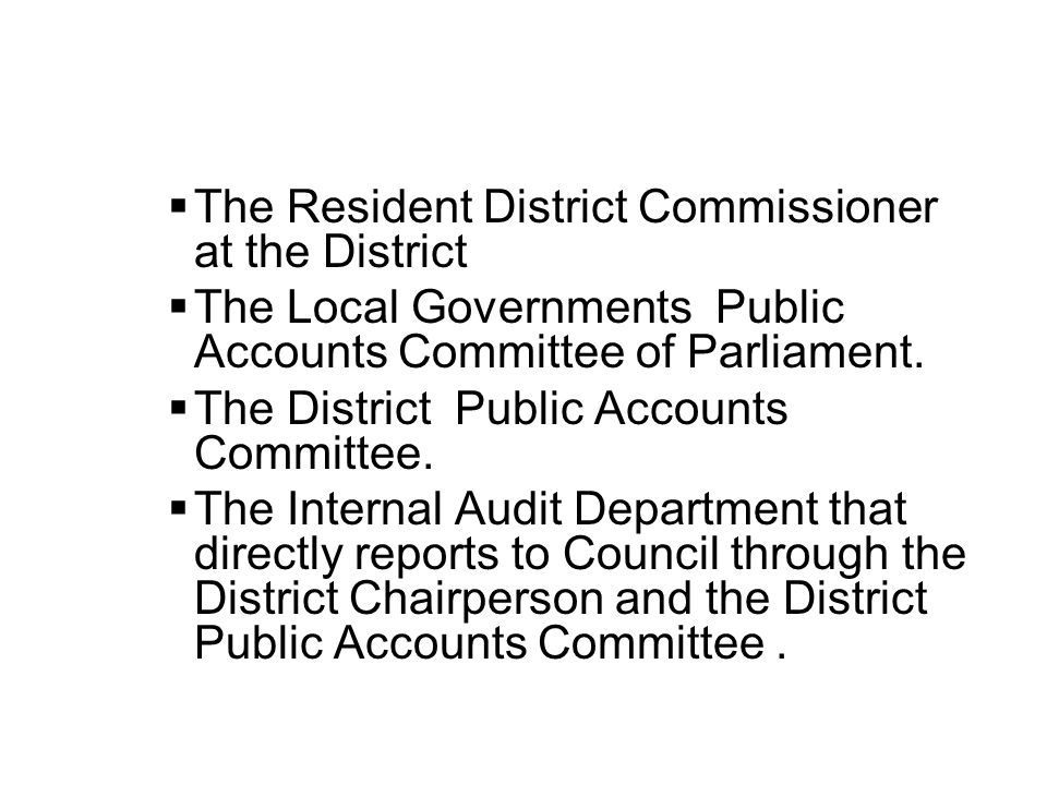  The Resident District Commissioner at the District  The Local Governments Public Accounts Committee of Parliament.