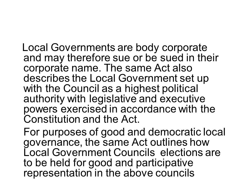 Local Governments are body corporate and may therefore sue or be sued in their corporate name.