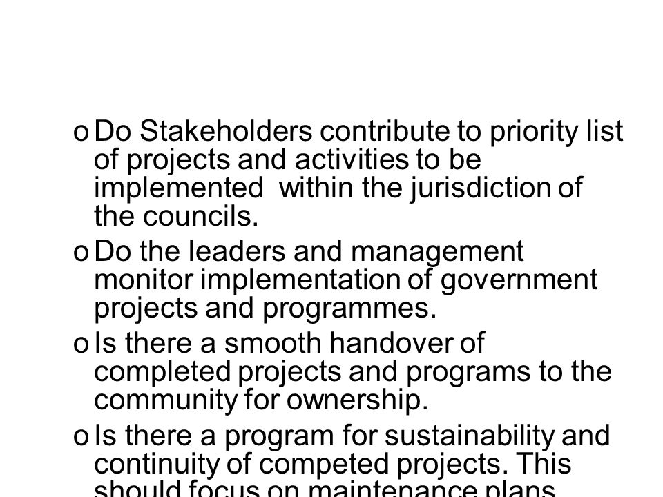 oDo Stakeholders contribute to priority list of projects and activities to be implemented within the jurisdiction of the councils.