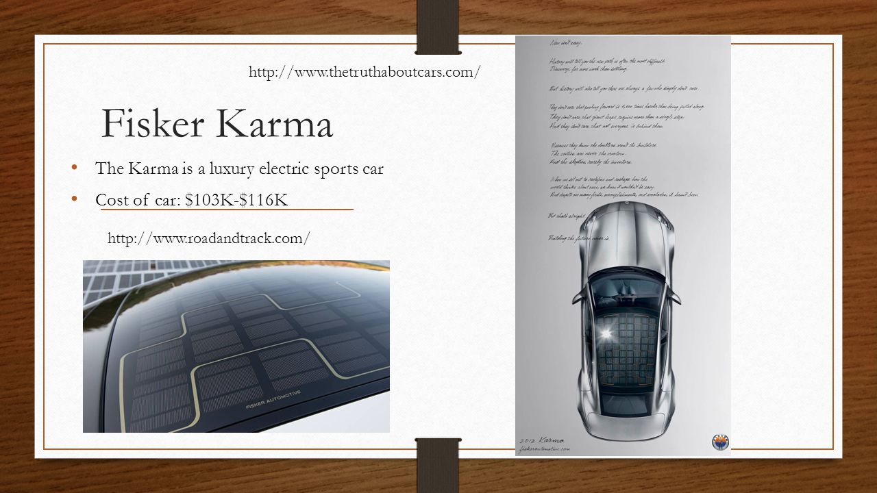 Fisker Karma The Karma is a luxury electric sports car Cost of car: $103K-$116K