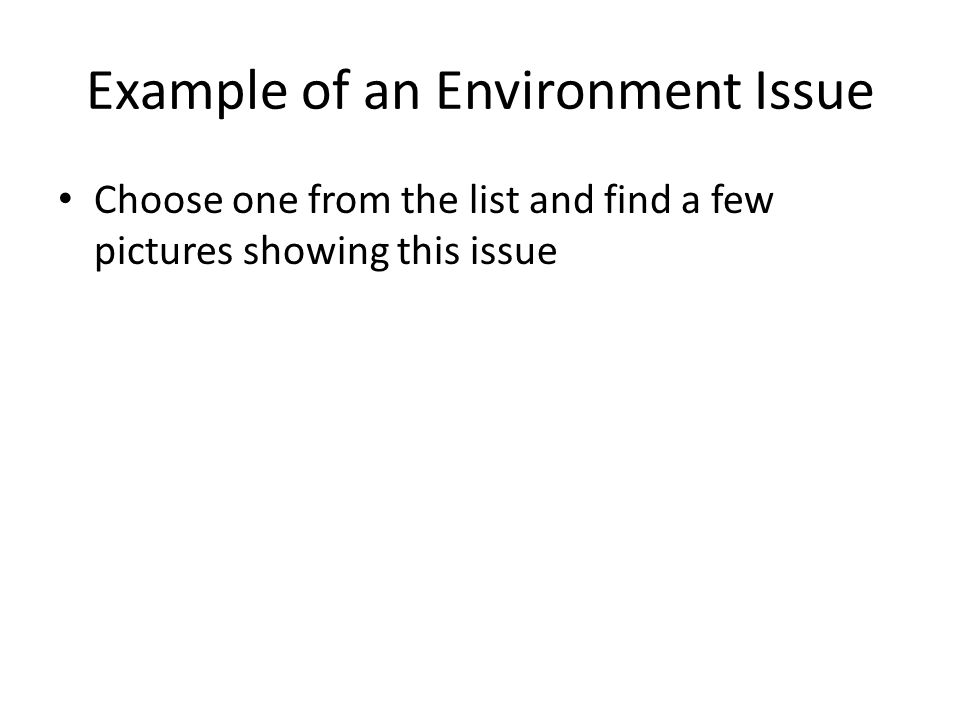 Example of an Environment Issue Choose one from the list and find a few pictures showing this issue
