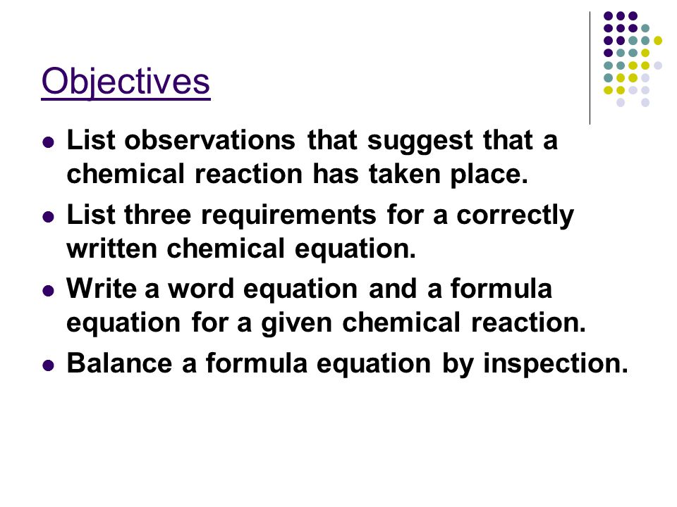 Objectives List observations that suggest that a chemical reaction has taken place.