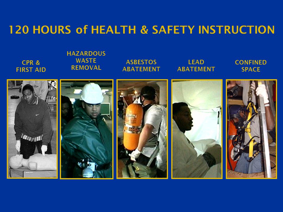 CONFINED SPACE LEAD ABATEMENT ASBESTOS ABATEMENT CPR & FIRST AID HAZARDOUS WASTE REMOVAL 120 HOURS of HEALTH & SAFETY INSTRUCTION