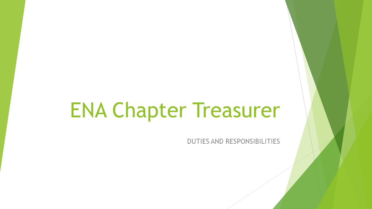 ENA Chapter Treasurer DUTIES AND RESPONSIBILITIES