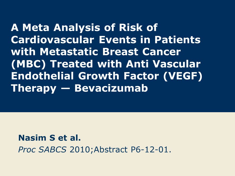 A Meta Analysis of Risk of Cardiovascular Events in Patients with Metastatic Breast Cancer (MBC) Treated with Anti Vascular Endothelial Growth Factor (VEGF) Therapy — Bevacizumab Nasim S et al.