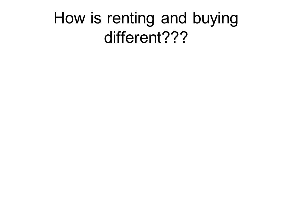 How is renting and buying different