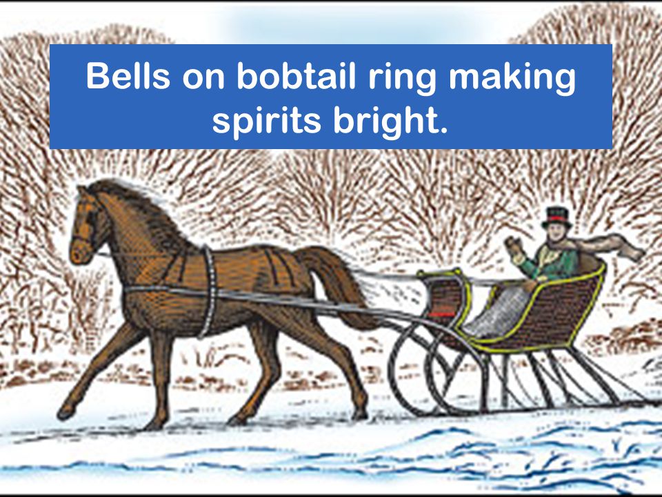 Jingle Bells. Dashing through the snow in a one-horse open sleigh, O'er the  fields we go Laughing all the way. - ppt download