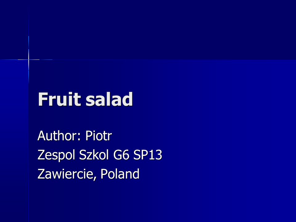 Fruit salad Author: Piotr Zespol Szkol G6 SP13 Zawiercie, Poland