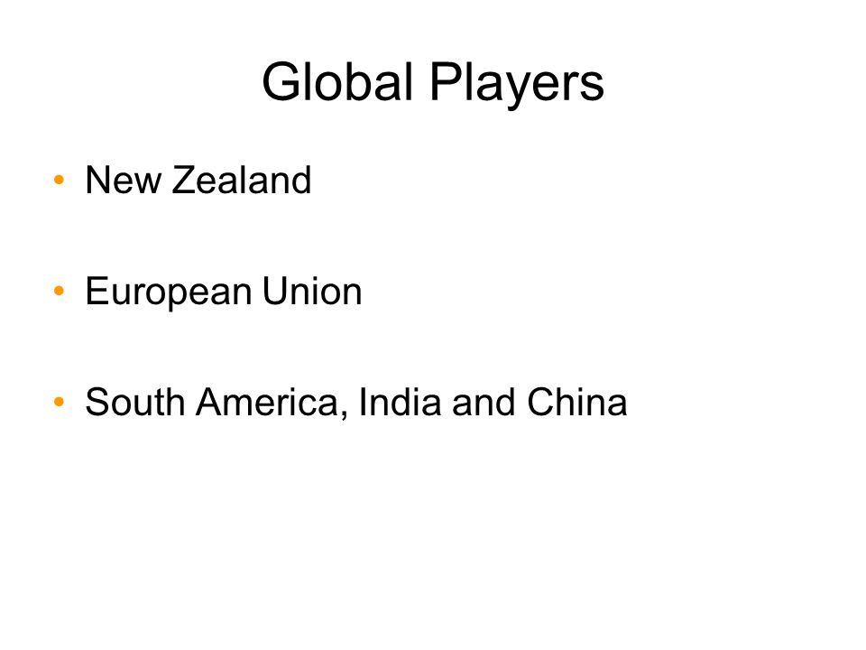 Global Players New Zealand European Union South America, India and China