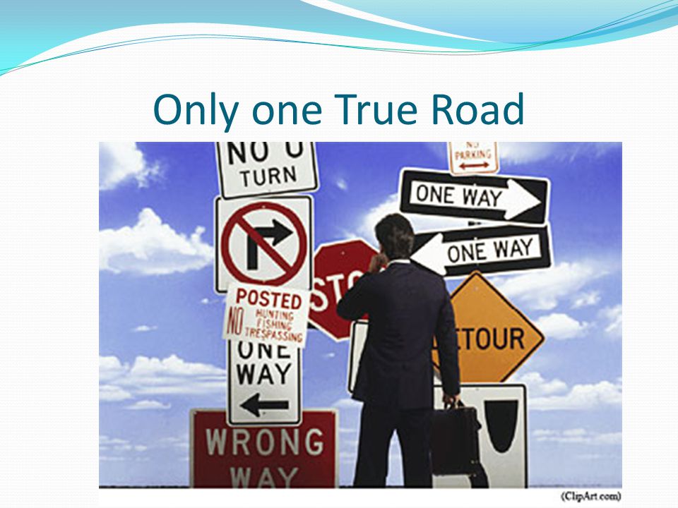 Only one True Road