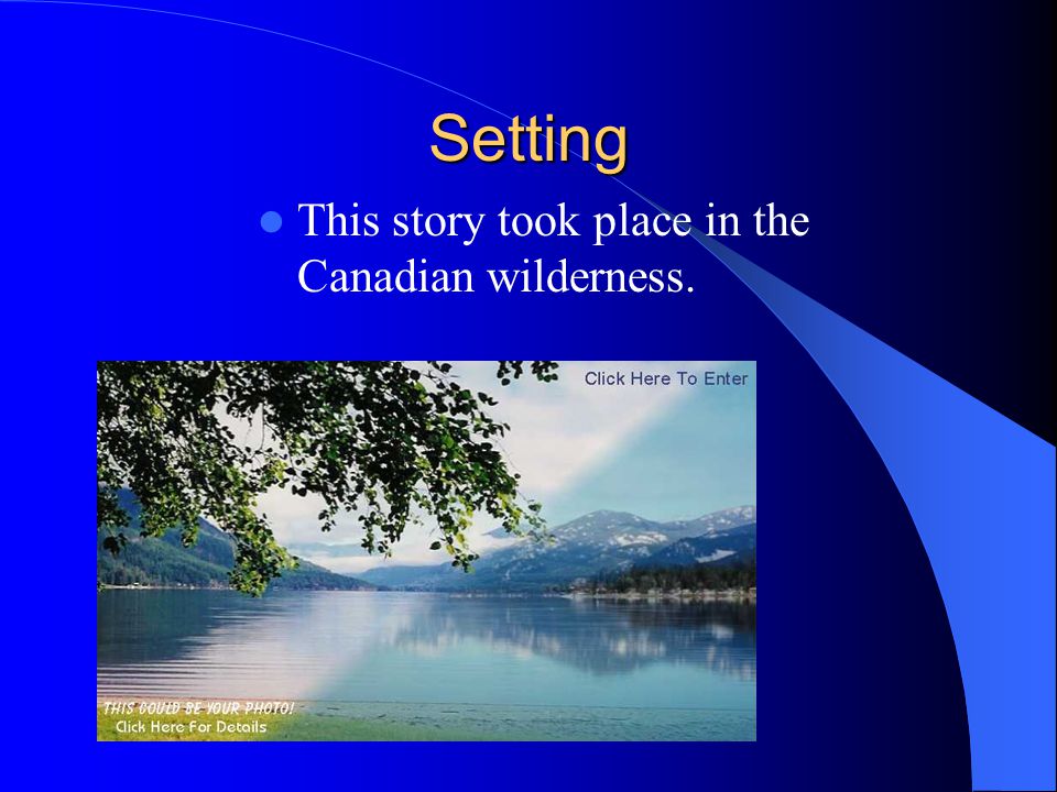 Setting This story took place in the Canadian wilderness.