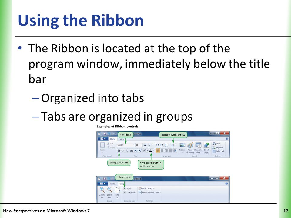 XP Using the Ribbon The Ribbon is located at the top of the program window, immediately below the title bar – Organized into tabs – Tabs are organized in groups New Perspectives on Microsoft Windows 717
