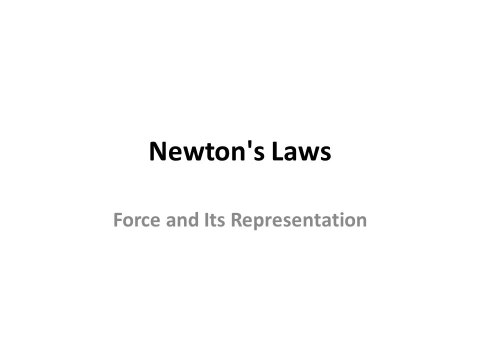 Newton s Laws Force and Its Representation