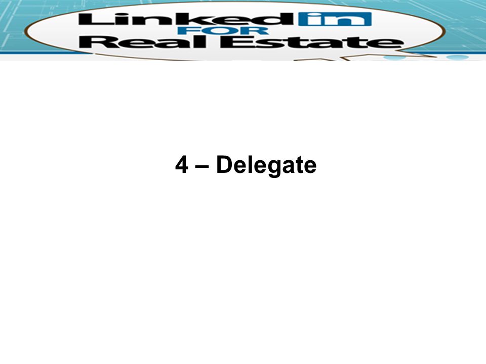 4 – Delegate