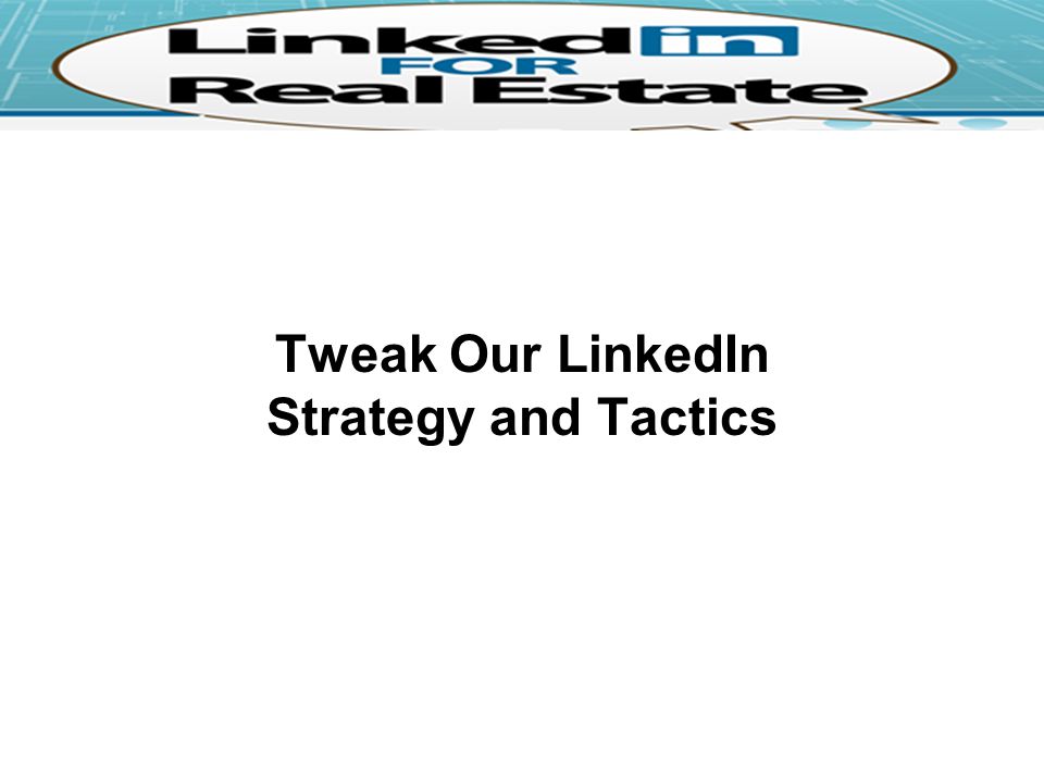 Tweak Our LinkedIn Strategy and Tactics