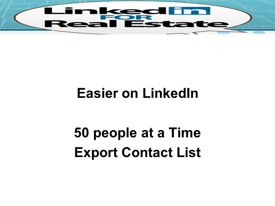 Easier on LinkedIn 50 people at a Time Export Contact List