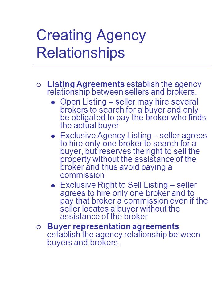 Creating Agency Relationships  Listing Agreements establish the agency relationship between sellers and brokers.