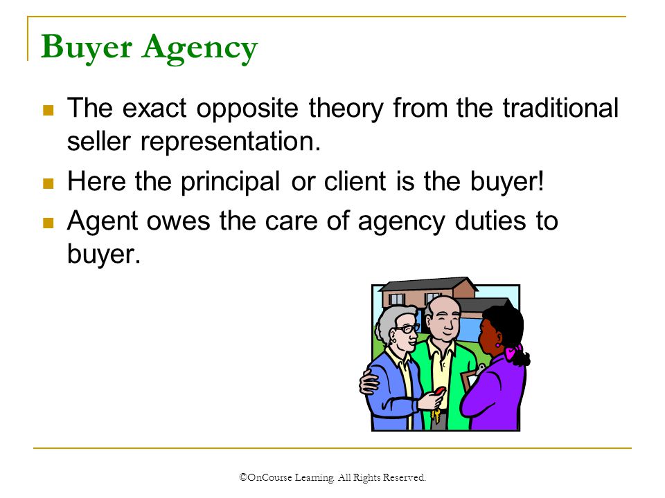 Buyer Agency The exact opposite theory from the traditional seller representation.