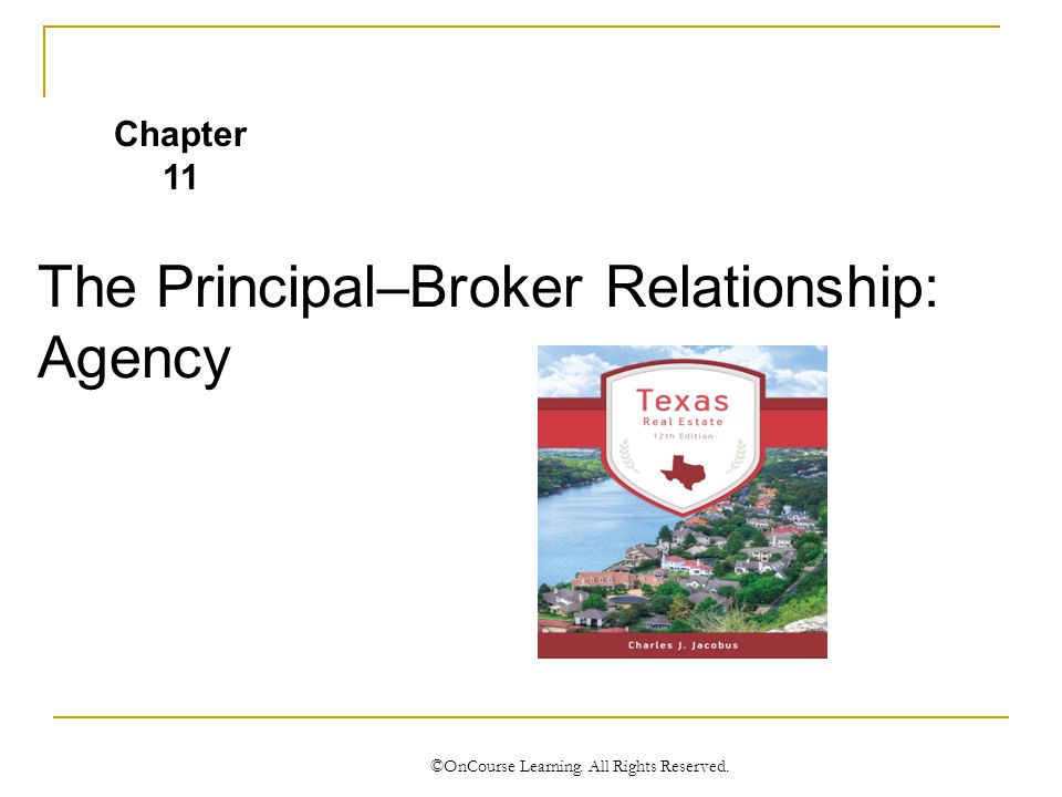 The Principal–Broker Relationship: Agency ©OnCourse Learning. All Rights Reserved. Chapter 11