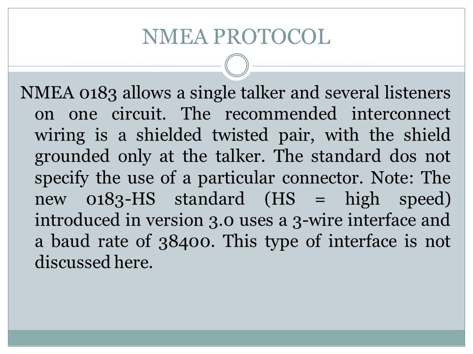 NMEA PROTOCOL NMEA 0183 allows a single talker and several listeners on one circuit.