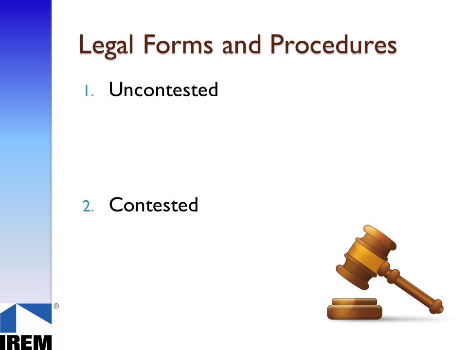 Legal Forms and Procedures 1. Uncontested 2. Contested