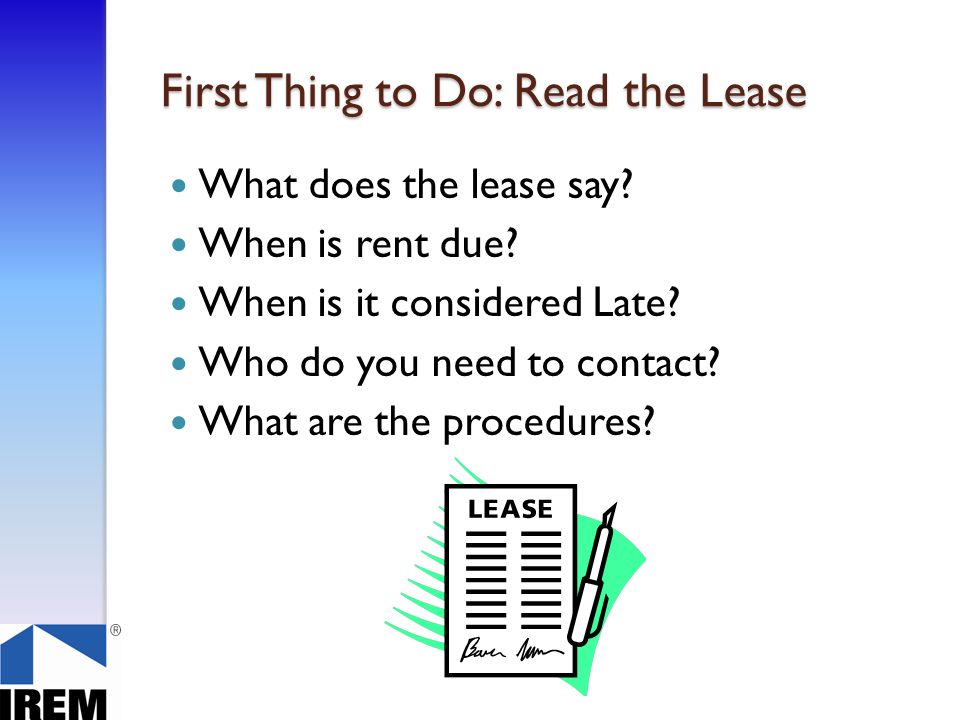 First Thing to Do: Read the Lease What does the lease say.