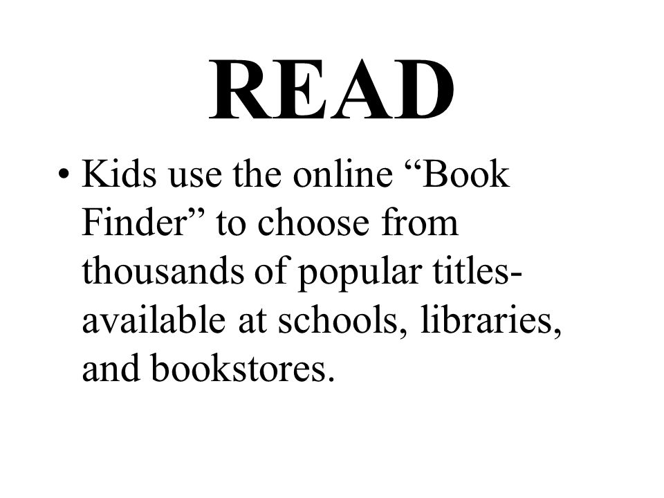 READ Kids use the online Book Finder to choose from thousands of popular titles- available at schools, libraries, and bookstores.