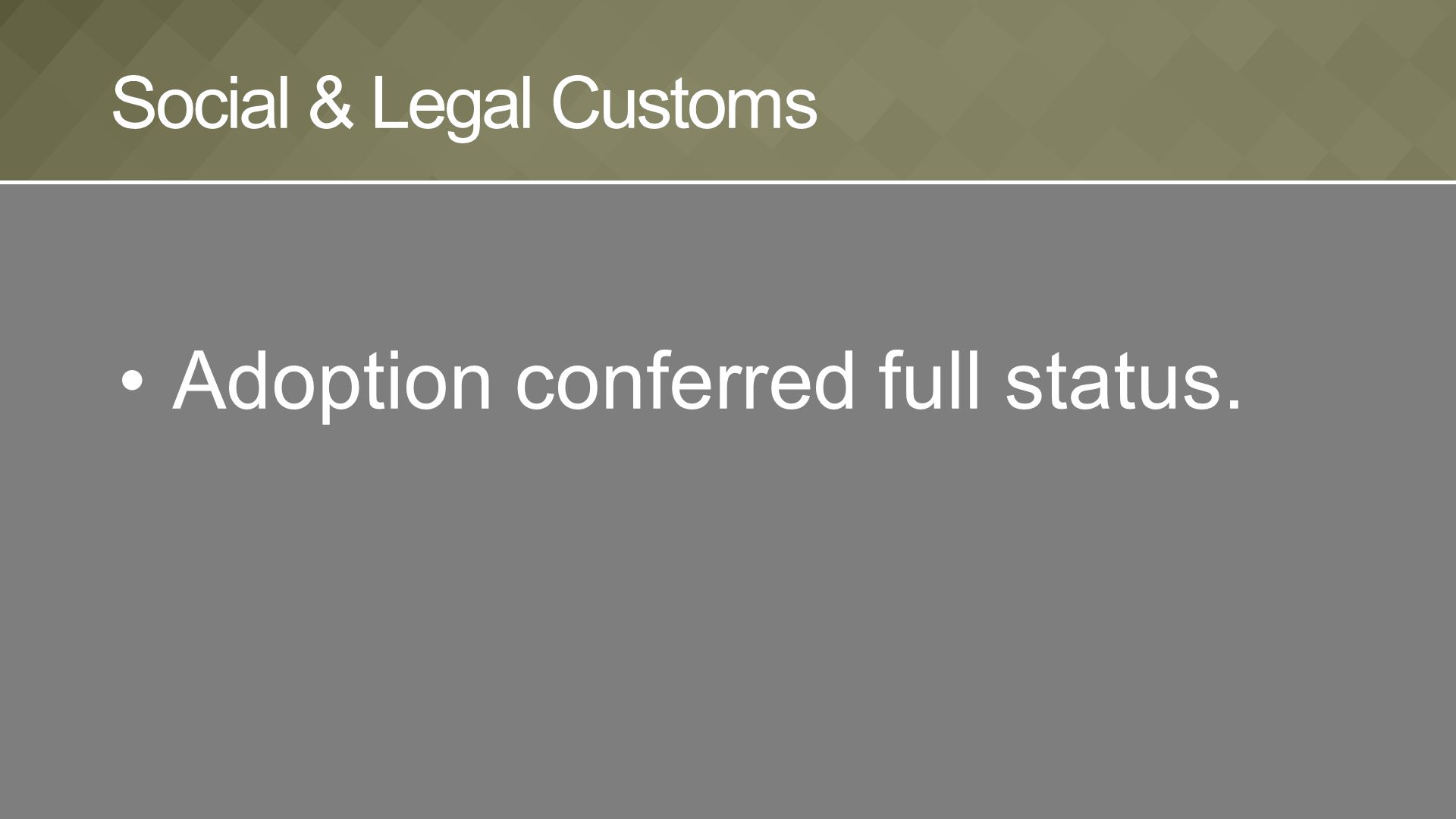 Adoption conferred full status. Social & Legal Customs