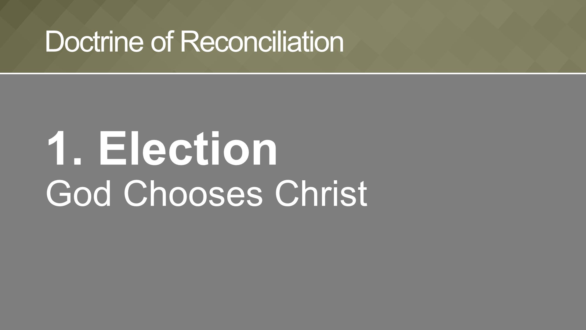 1. Election God Chooses Christ Doctrine of Reconciliation