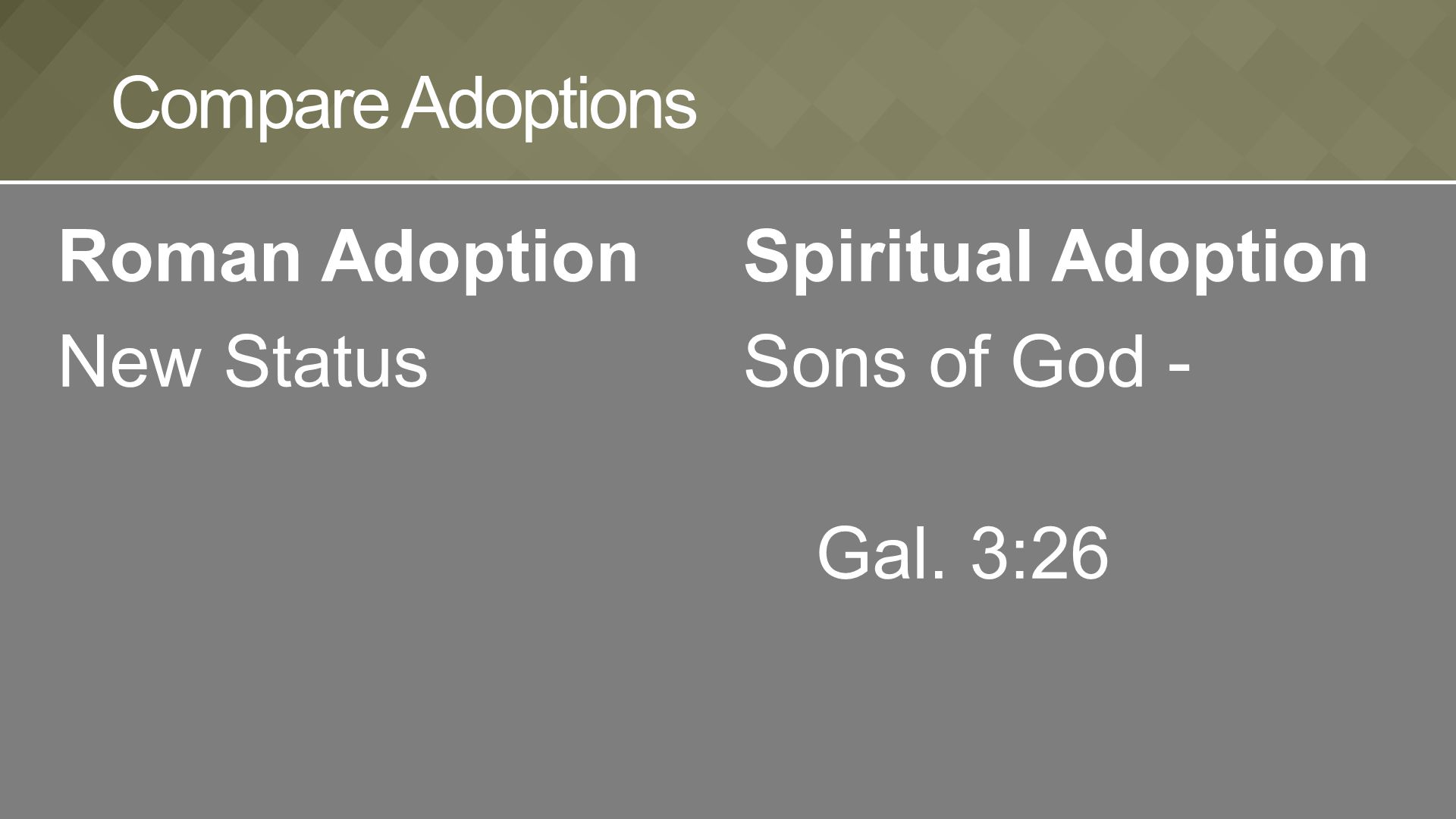 Roman Adoption New Status Compare Adoptions Spiritual Adoption Sons of God - Gal. 3:26