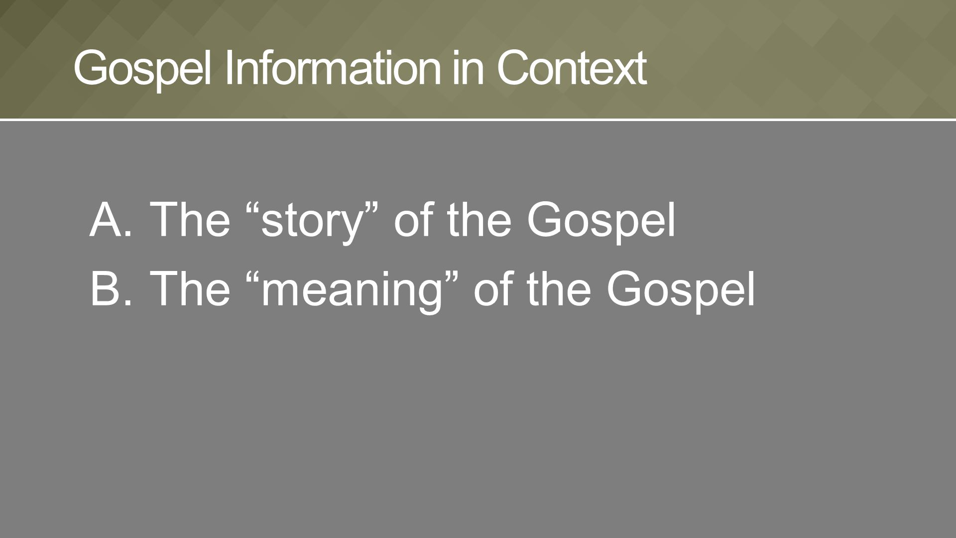 A.The story of the Gospel B.The meaning of the Gospel Gospel Information in Context