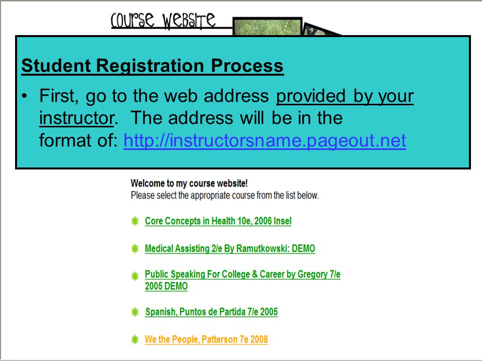 Student Registration Process First, go to the web address provided by your instructor.