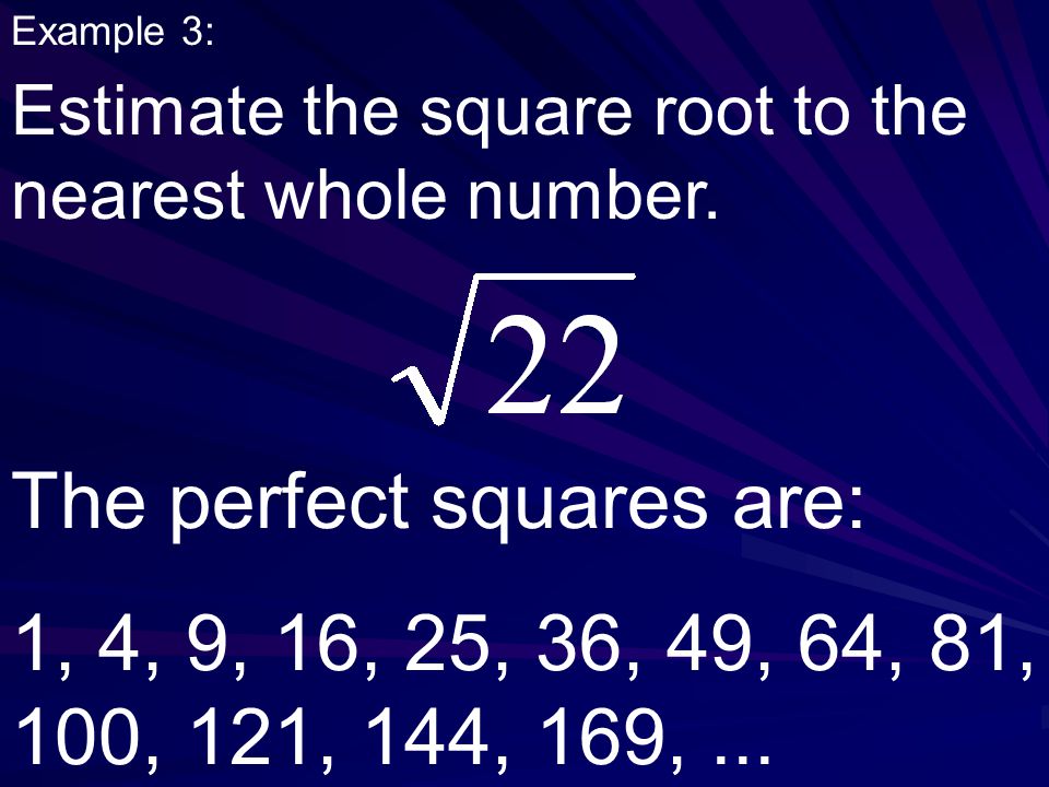 Example 3: Estimate the square root to the nearest whole number.