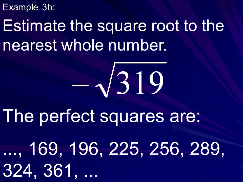 Example 3b: Estimate the square root to the nearest whole number.