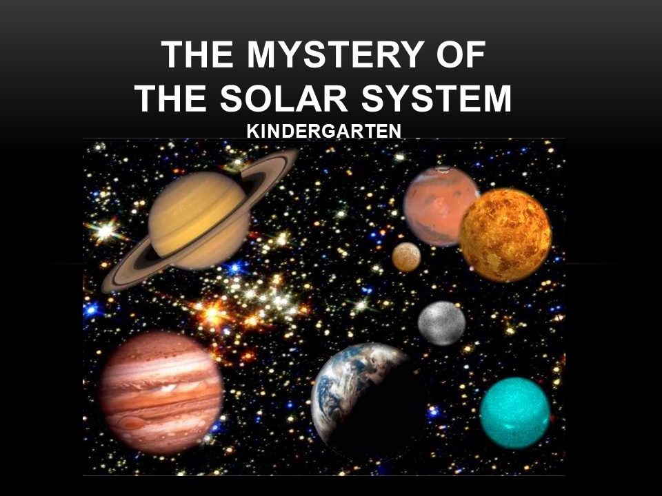 The Mystery Of The Solar System Kindergarten When You Look