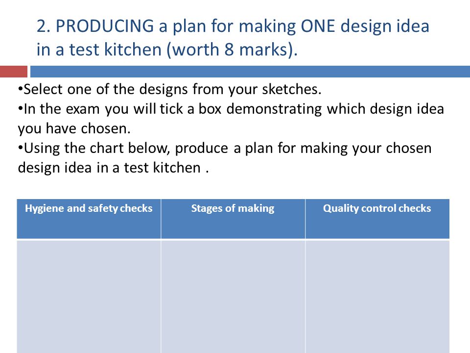 2. PRODUCING a plan for making ONE design idea in a test kitchen (worth 8 marks).