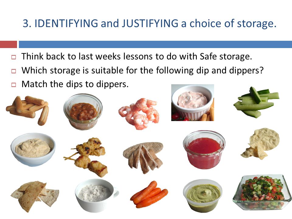 3. IDENTIFYING and JUSTIFYING a choice of storage.