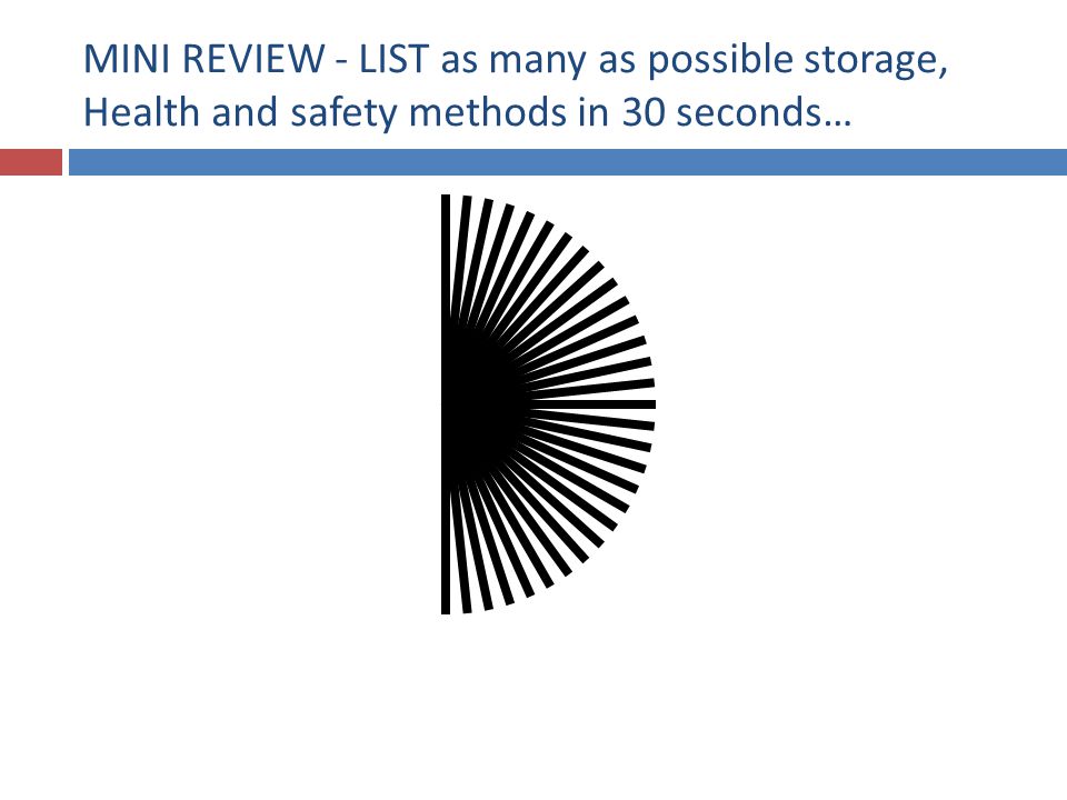 MINI REVIEW - LIST as many as possible storage, Health and safety methods in 30 seconds…