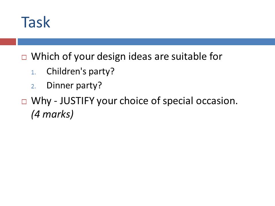 Task  Which of your design ideas are suitable for 1.