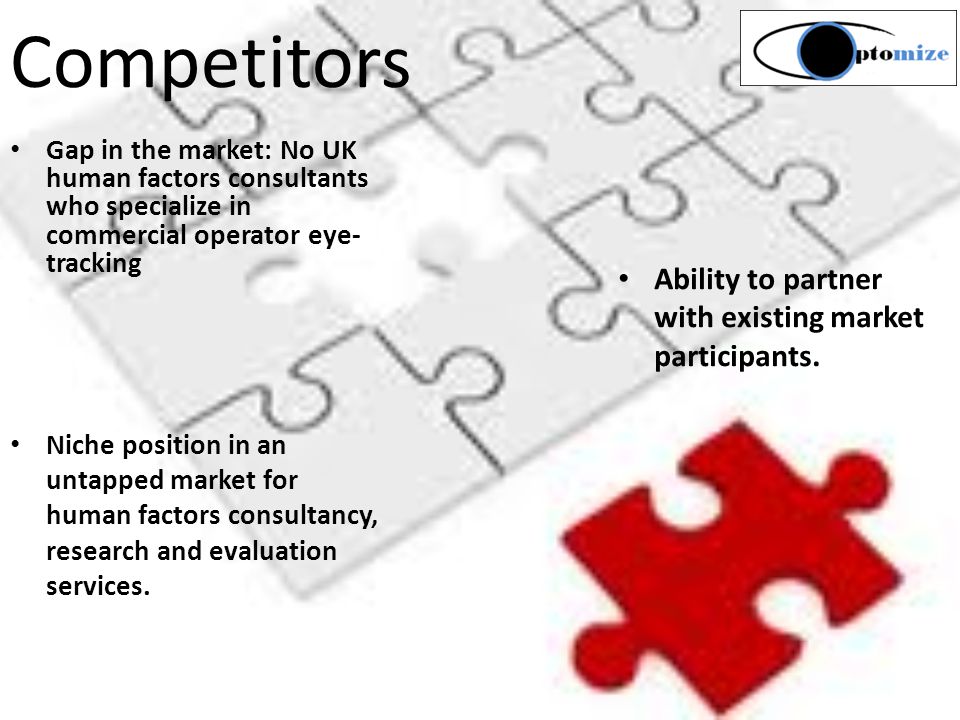 Gap in the market: No UK human factors consultants who specialize in commercial operator eye- tracking Niche position in an untapped market for human factors consultancy, research and evaluation services.