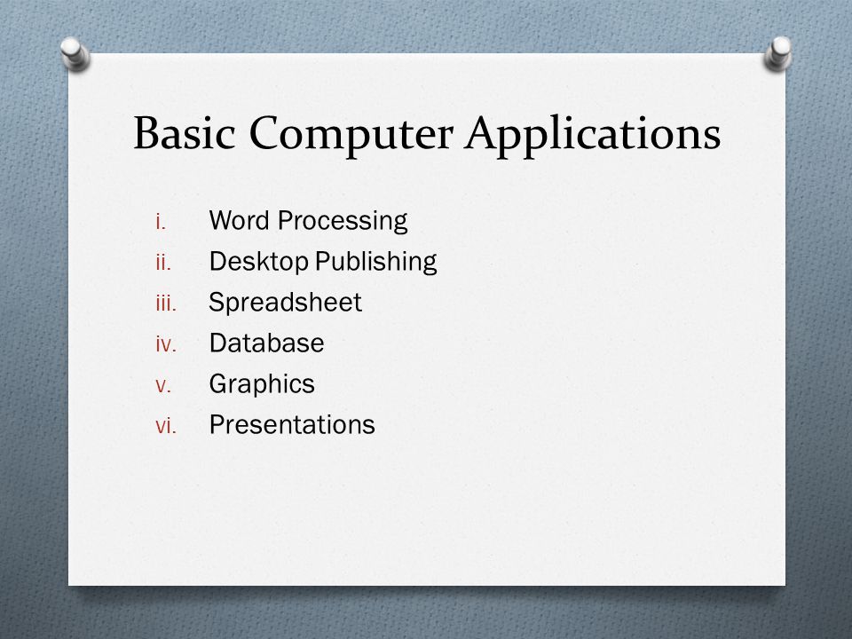 Basic Computer Applications i. Word Processing ii.