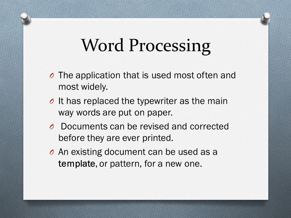 Word Processing O The application that is used most often and most widely.