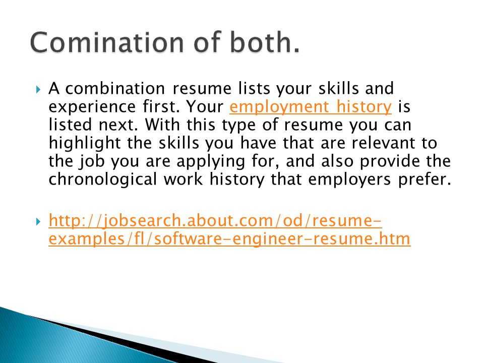  A combination resume lists your skills and experience first.