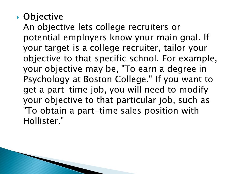  Objective An objective lets college recruiters or potential employers know your main goal.