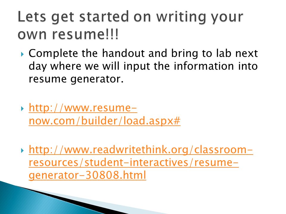  Complete the handout and bring to lab next day where we will input the information into resume generator.