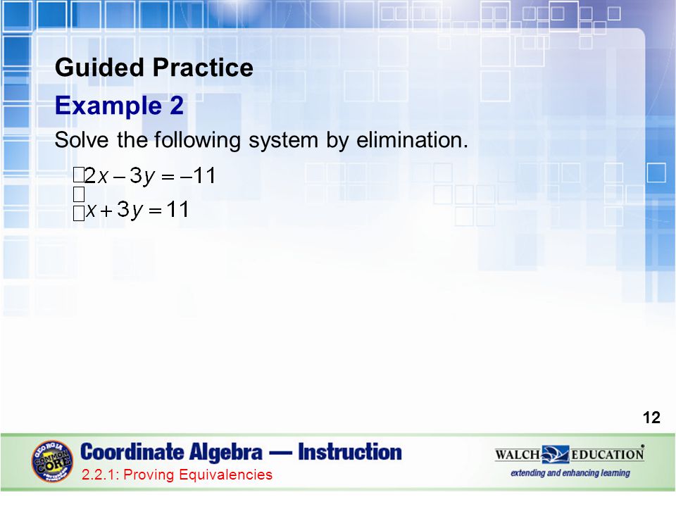 Guided Practice Example 2 Solve the following system by elimination.